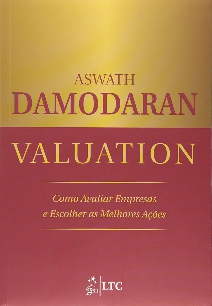 Valuation: Como Avaliar Empresas e Escolher as Melhores Ações – Aswath Damodaran